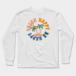 Think Happy Be Happy Island Palmtree Beach Life Long Sleeve T-Shirt